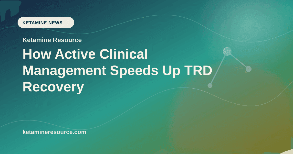 How Active Clinical Management Speeds Up TRD Recovery article visual for Ketamine Resource