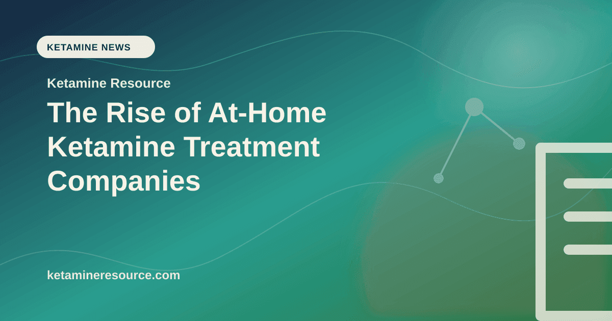 The Rise of At-Home Ketamine Treatment Companies article visual for Ketamine Resource