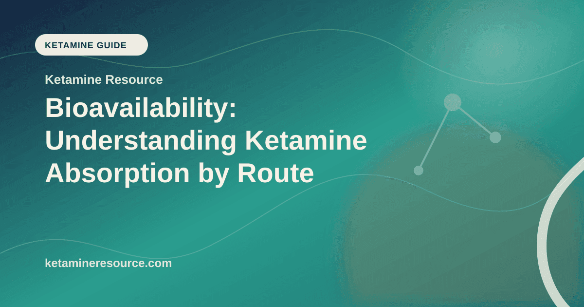 Bioavailability: Understanding Ketamine Absorption by Route article visual for Ketamine Resource