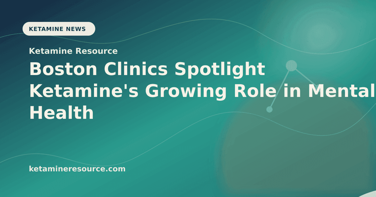 Boston Clinics Spotlight Ketamine's Growing Role in Mental Health article visual for Ketamine Resource
