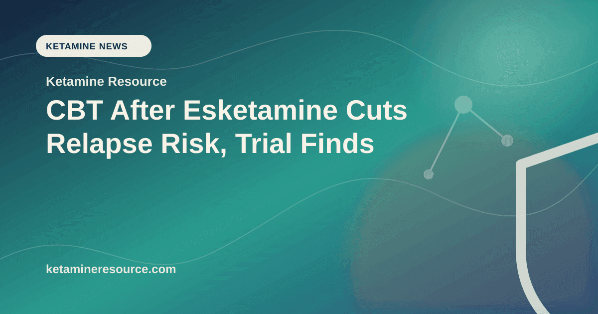 CBT After Esketamine Cuts Relapse Risk, Trial Finds article visual for Ketamine Resource