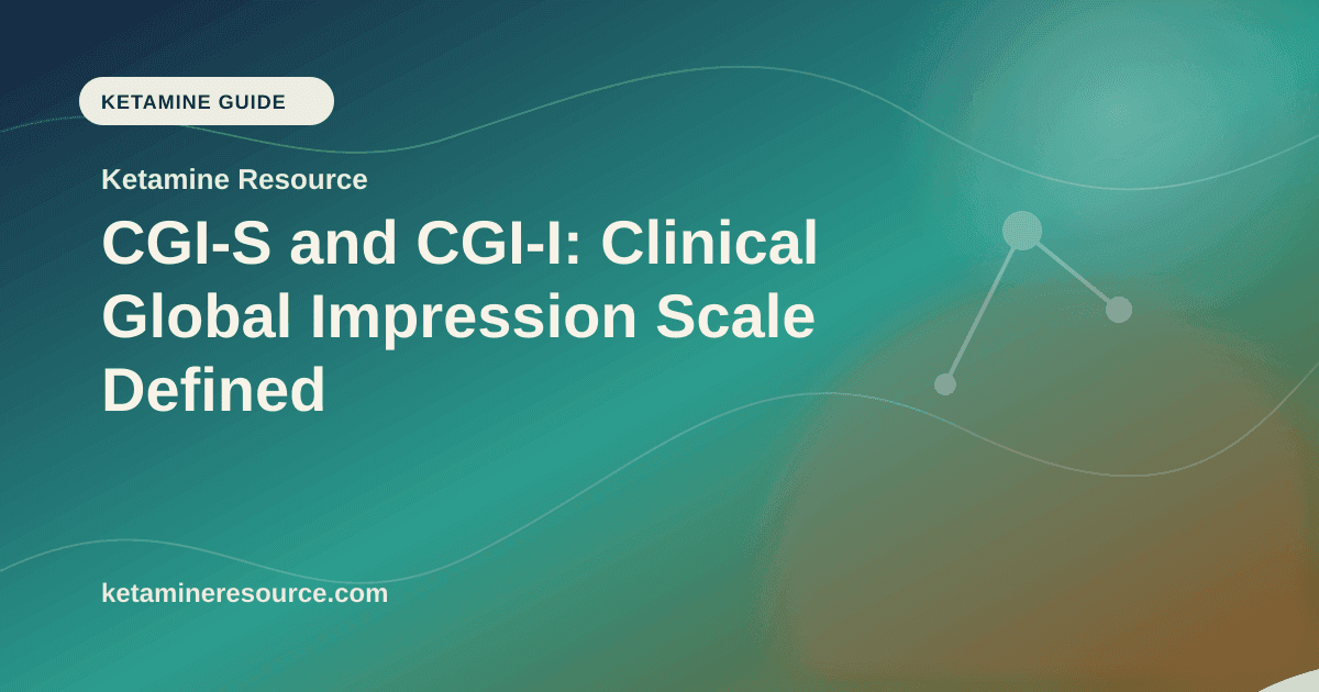 CGI-S and CGI-I: Clinical Global Impression Scale Defined article visual for Ketamine Resource