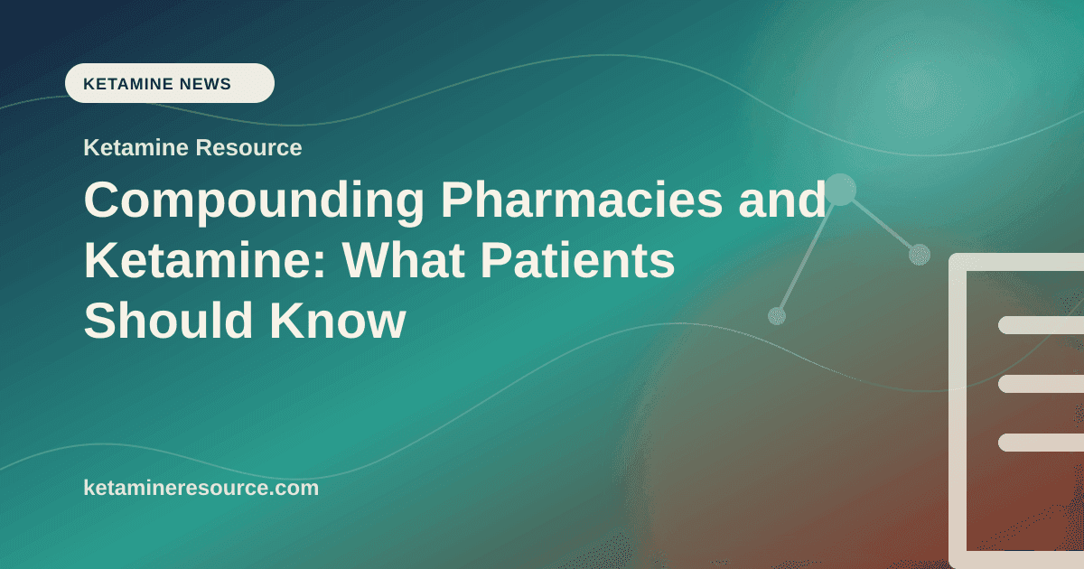 Compounding Pharmacies and Ketamine: What Patients Should Know article visual for Ketamine Resource
