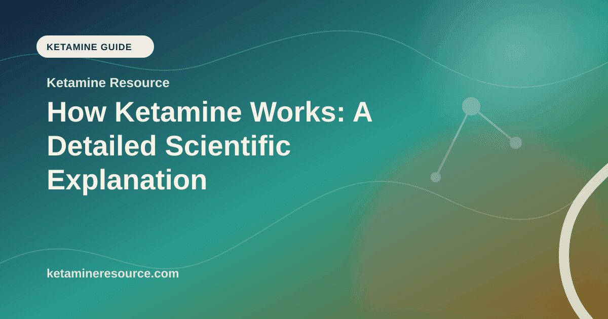 How Ketamine Works: A Detailed Scientific Explanation article visual for Ketamine Resource