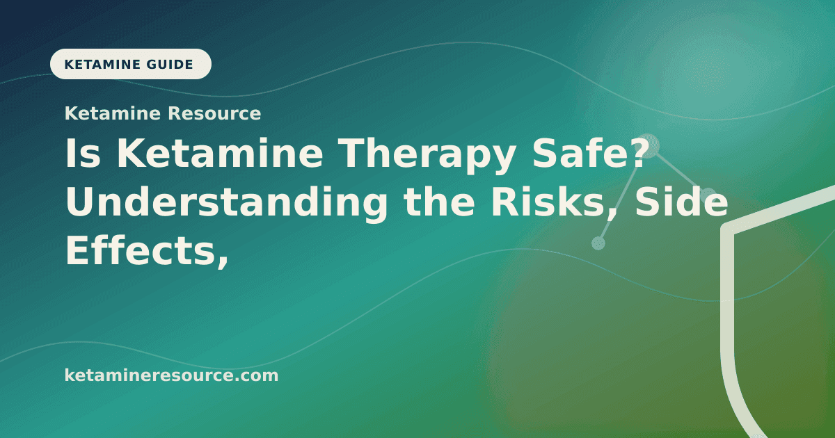 Is Ketamine Therapy Safe? Understanding the Risks, Side Effects, and Safety Profile article visual for Ketamine Resource
