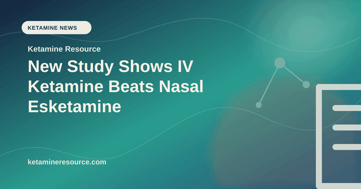 New Study Shows IV Ketamine Beats Nasal Esketamine article visual for Ketamine Resource