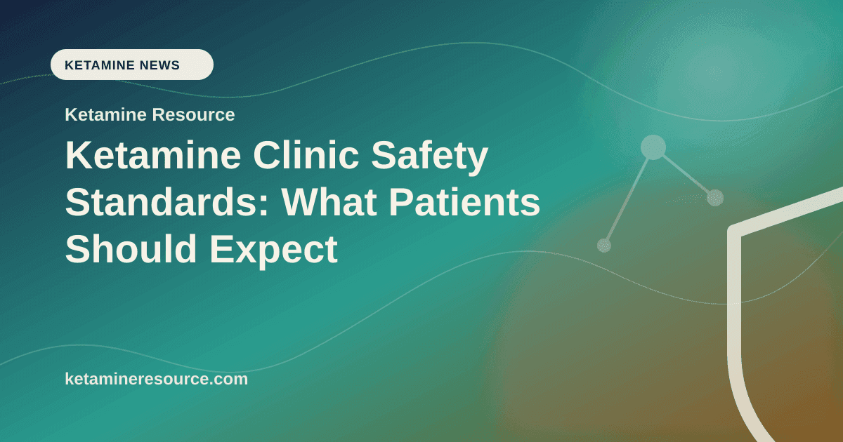 Ketamine Clinic Safety Standards: What Patients Should Expect article visual for Ketamine Resource