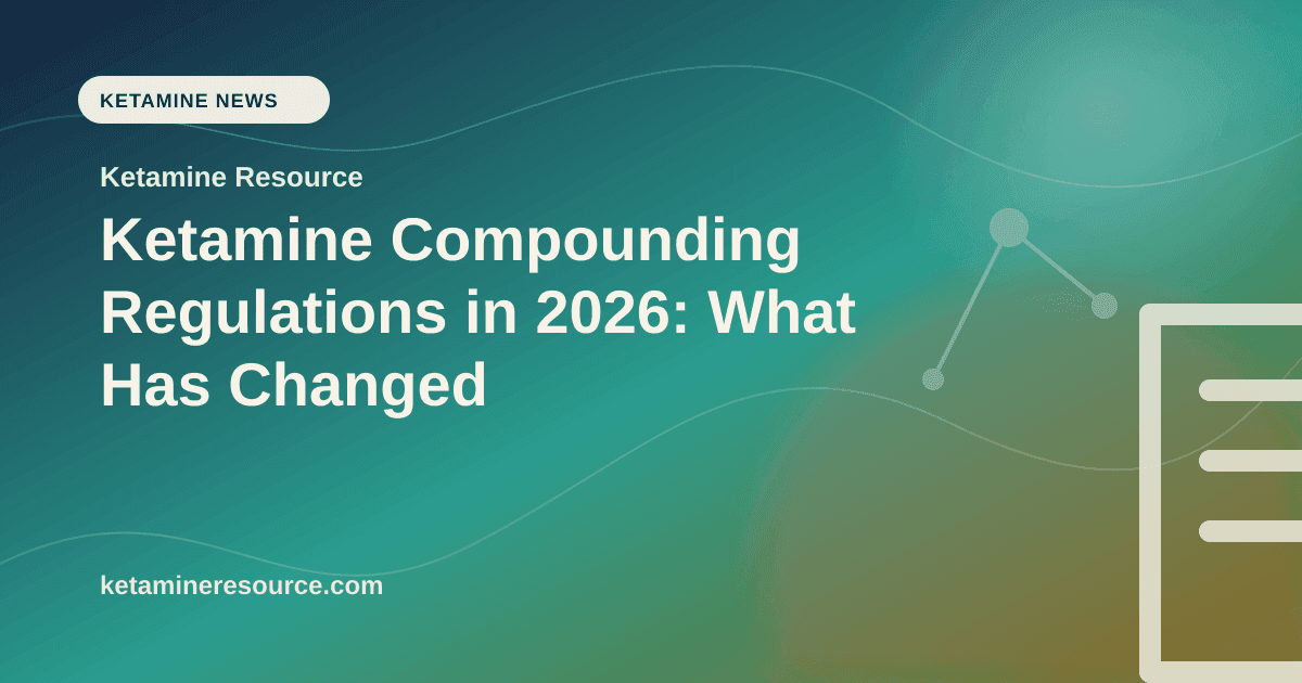 Ketamine Compounding Regulations in 2026: What Has Changed article visual for Ketamine Resource