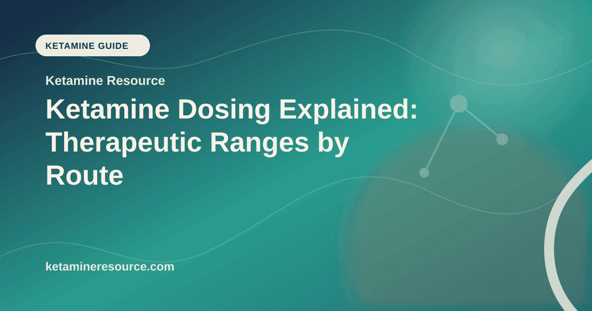 Ketamine Dosing Explained: Therapeutic Ranges by Route article visual for Ketamine Resource