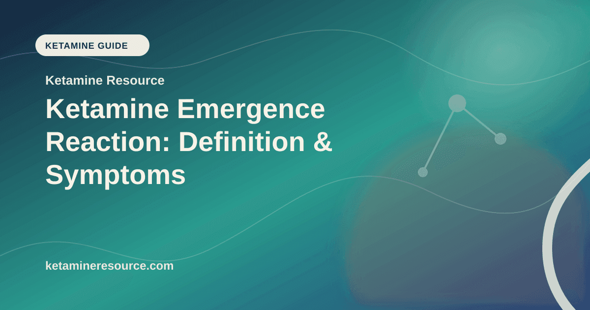 Ketamine Emergence Reaction: Definition & Symptoms article visual for Ketamine Resource
