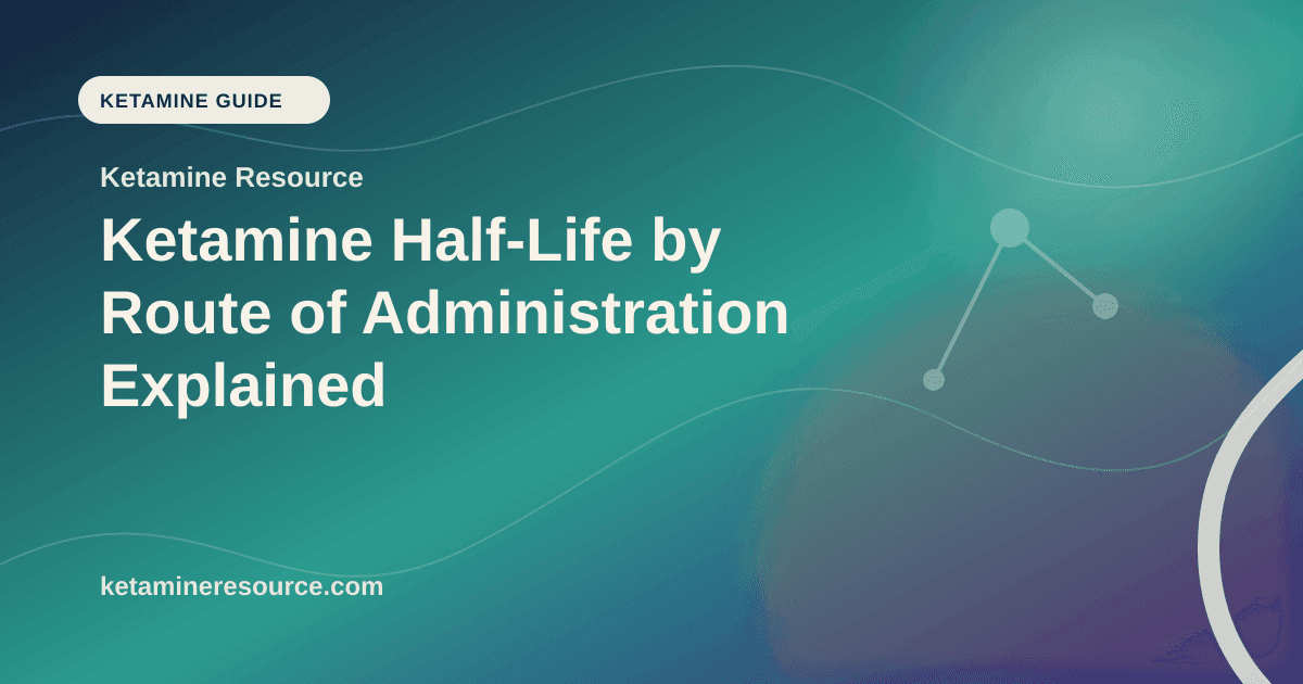 Ketamine Half-Life by Route of Administration Explained article visual for Ketamine Resource