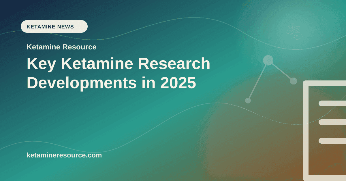 Key Ketamine Research Developments in 2025 article visual for Ketamine Resource