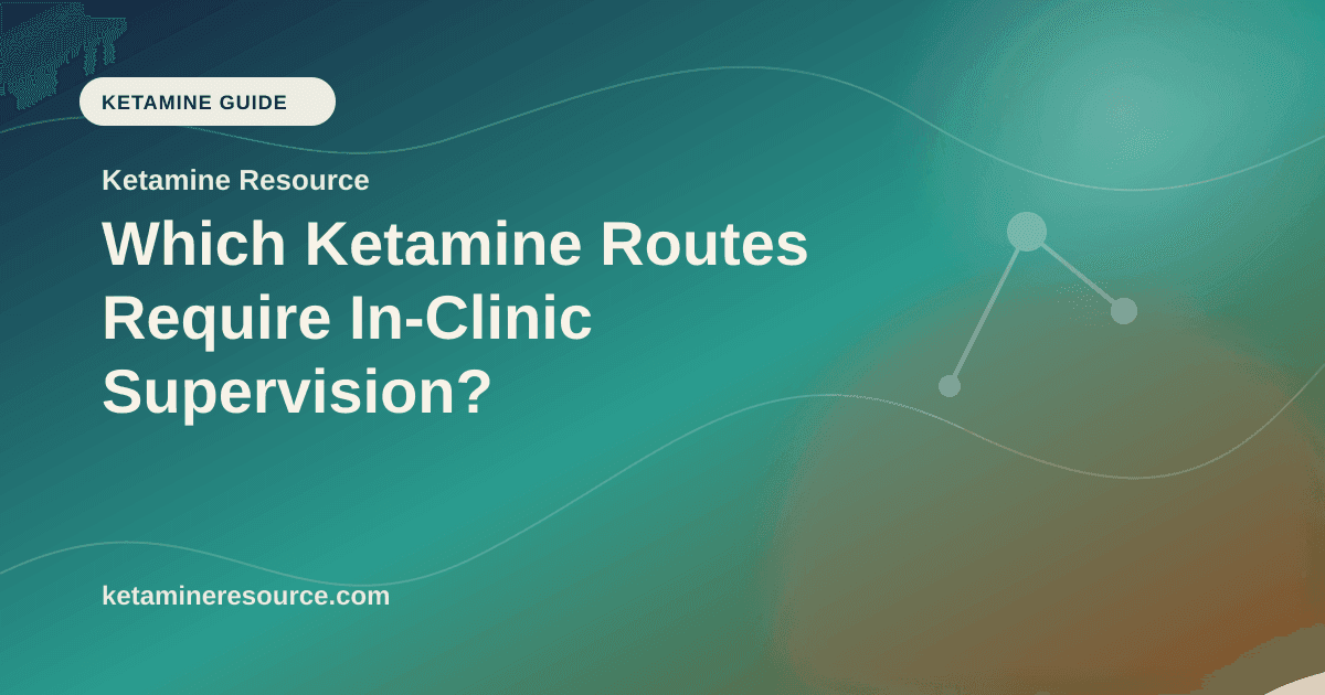 Which Ketamine Routes Require In-Clinic Supervision? article visual for Ketamine Resource