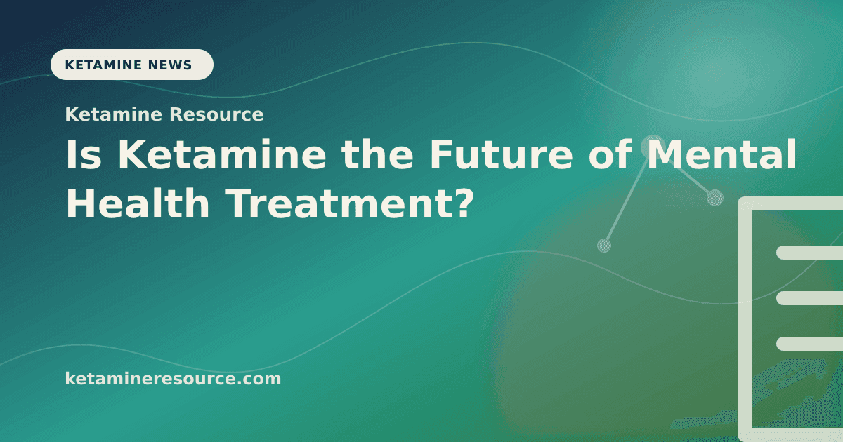 Is Ketamine the Future of Mental Health Treatment? article visual for Ketamine Resource