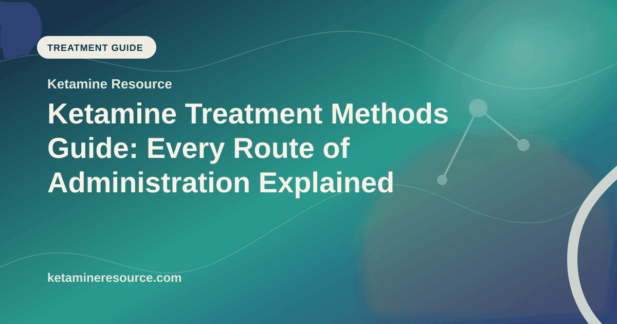 Ketamine Treatment Methods Guide: Every Route of Administration Explained article visual for Ketamine Resource