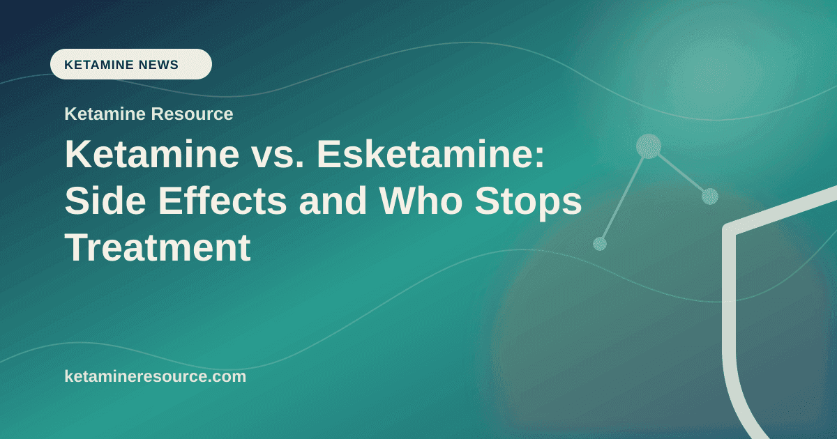 Ketamine vs. Esketamine: Side Effects and Who Stops Treatment article visual for Ketamine Resource