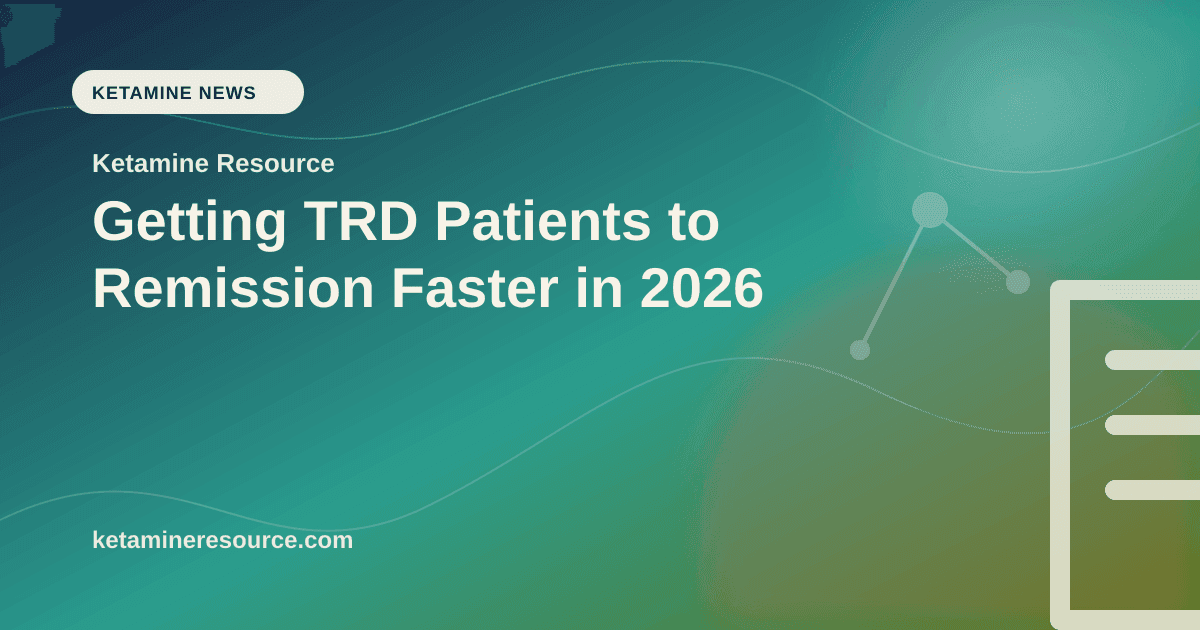Getting TRD Patients to Remission Faster in 2026 article visual for Ketamine Resource