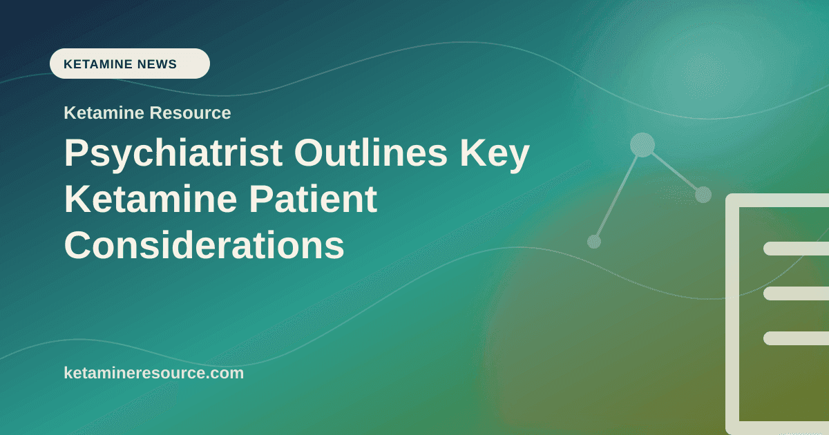 Psychiatrist Outlines Key Ketamine Patient Considerations article visual for Ketamine Resource