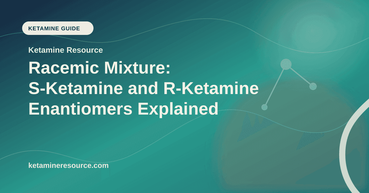 Racemic Mixture: S-Ketamine and R-Ketamine Enantiomers Explained article visual for Ketamine Resource