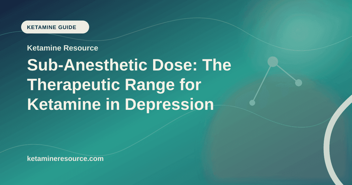 Sub-Anesthetic Dose: The Therapeutic Range for Ketamine in Depression article visual for Ketamine Resource