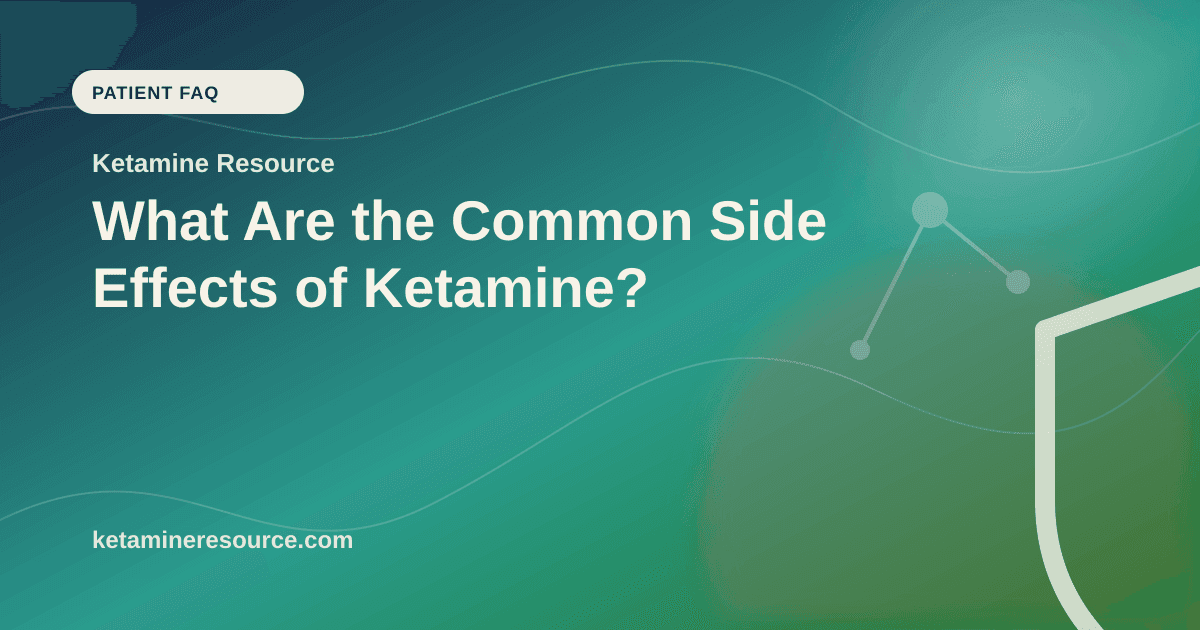 What Are the Common Side Effects of Ketamine? article visual for Ketamine Resource