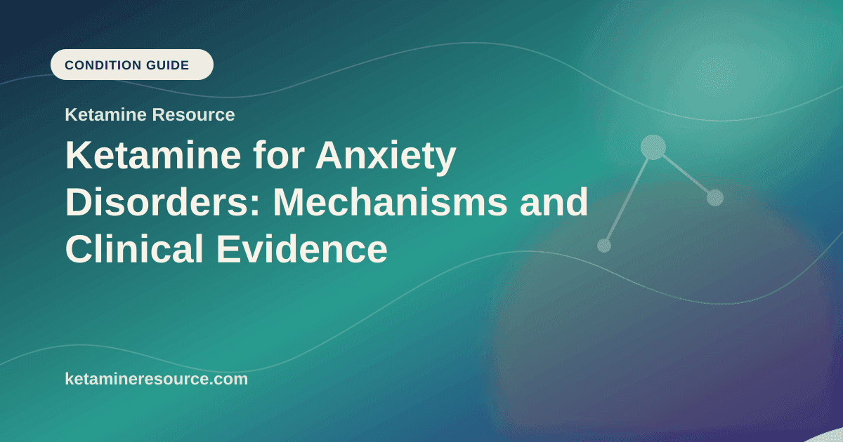 Ketamine for Anxiety Disorders: Mechanisms and Clinical Evidence article visual for Ketamine Resource