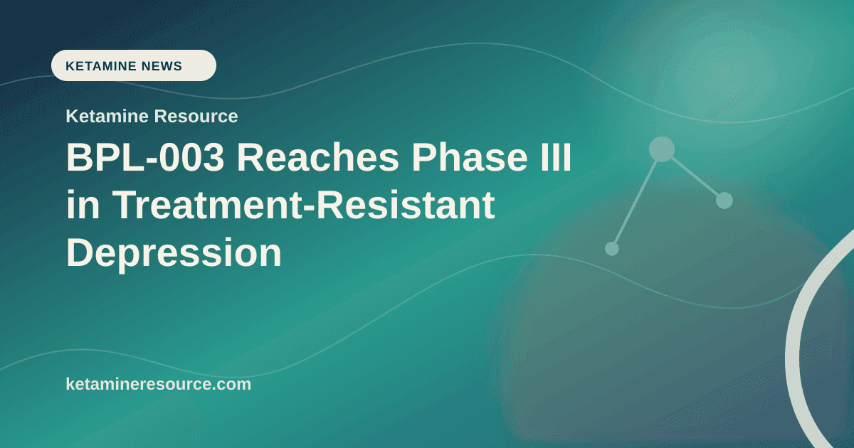 BPL-003 Reaches Phase III in Treatment-Resistant Depression article visual for Ketamine Resource