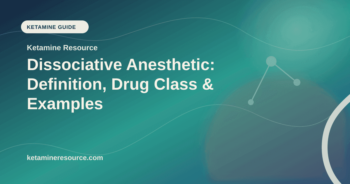 Dissociative Anesthetic: Definition, Drug Class & Examples article visual for Ketamine Resource