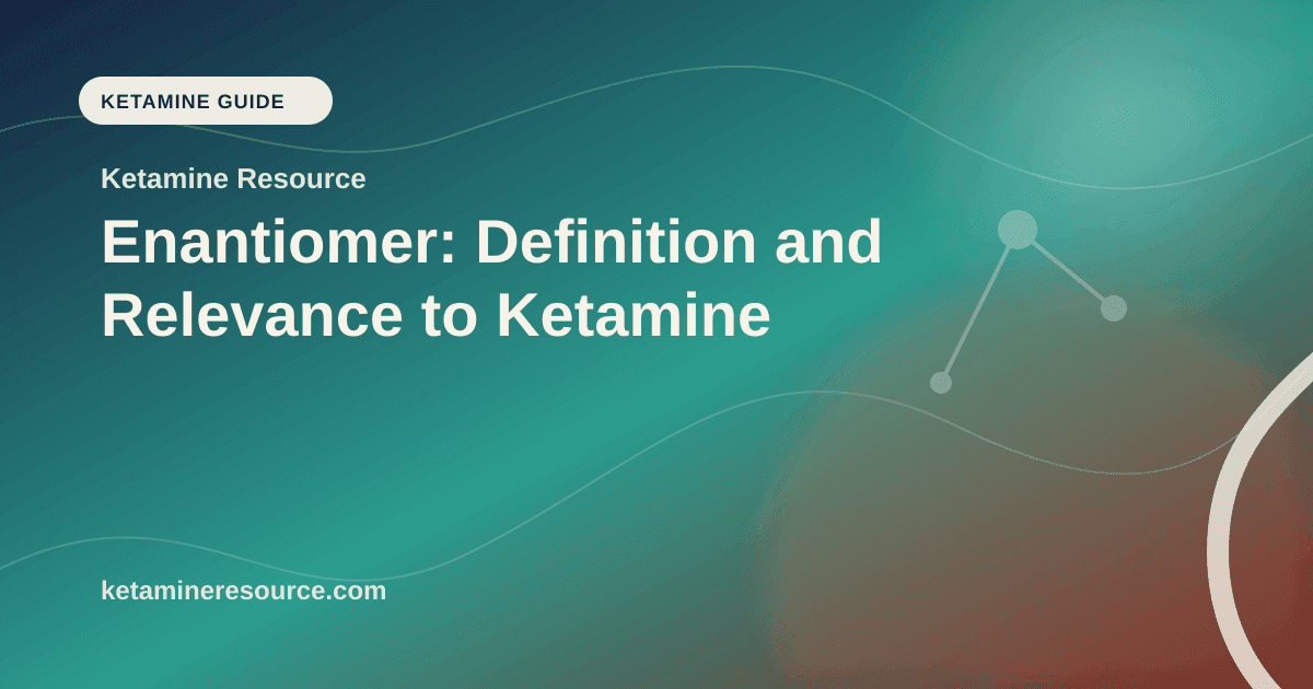 Enantiomer: Definition and Relevance to Ketamine article visual for Ketamine Resource