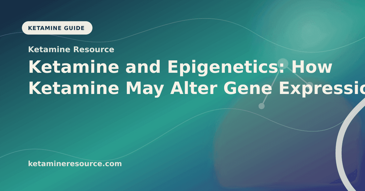 Ketamine and Epigenetics: How Ketamine May Alter Gene Expression article visual for Ketamine Resource