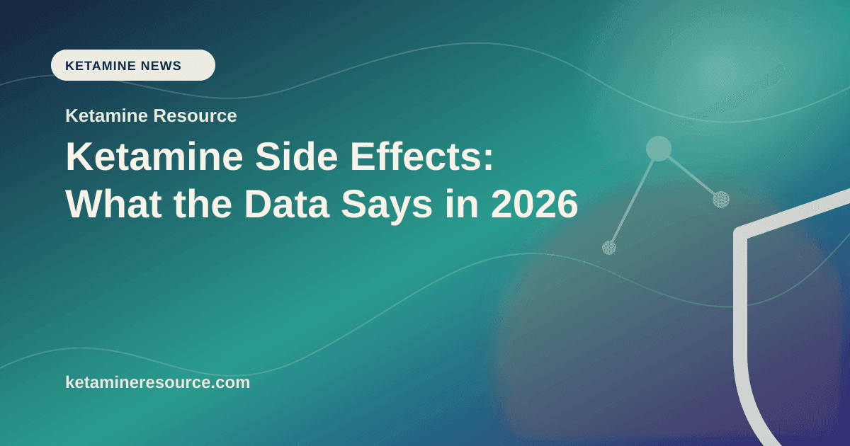 Ketamine Side Effects: What the Data Says in 2026 article visual for Ketamine Resource