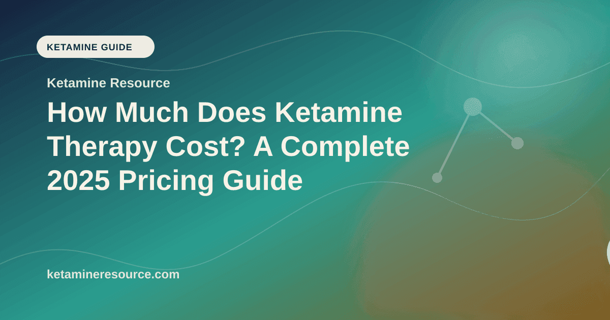 How Much Does Ketamine Therapy Cost? A Complete 2025 Pricing Guide article visual for Ketamine Resource
